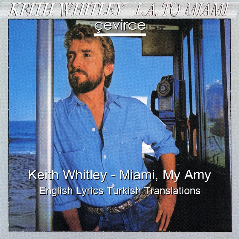 Keith Whitley – Miami, My Amy English Lyrics Turkish Translations