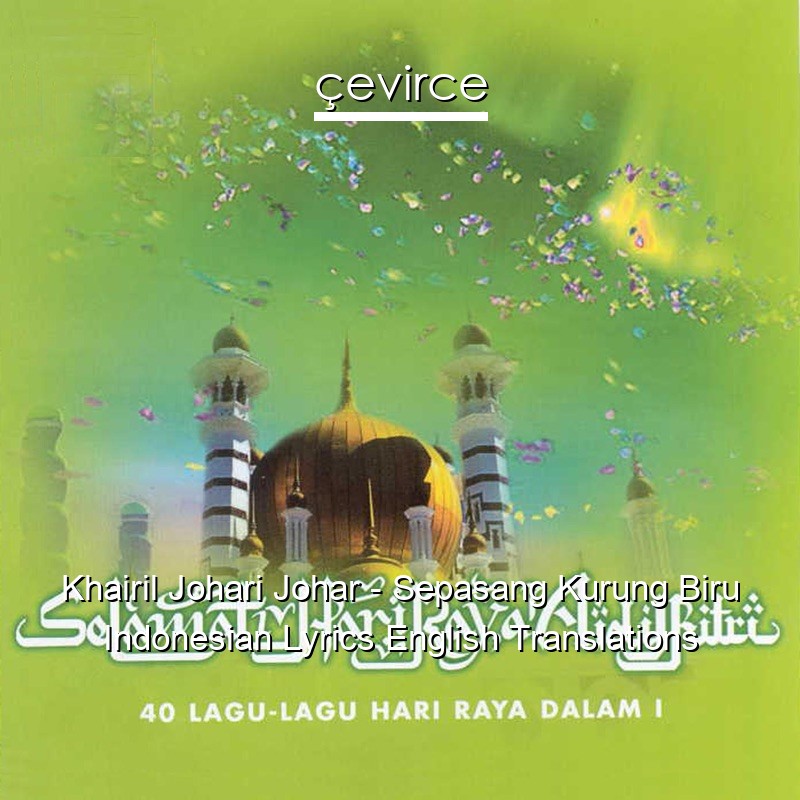 Khairil Johari Johar – Sepasang Kurung Biru Indonesian Lyrics English Translations