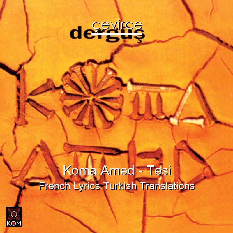 Koma Amed – Tesi French Lyrics Turkish Translations