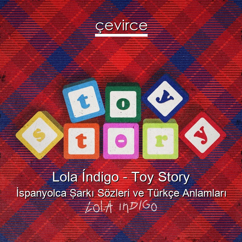 Lola Índigo – Toy Story İspanyolca Şarkı Sözleri Türkçe Anlamları
