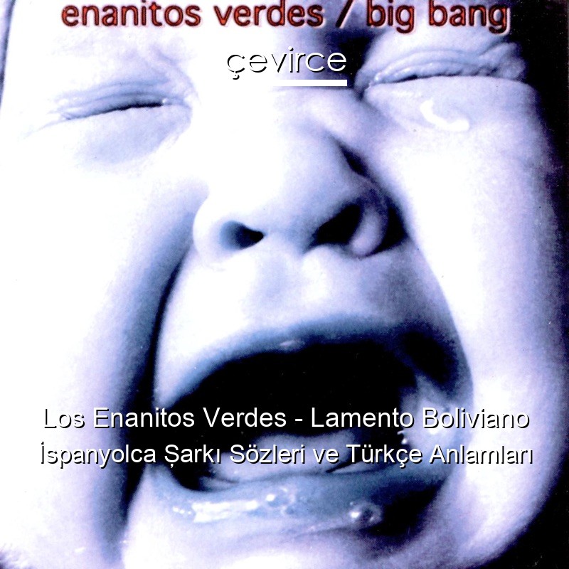 Los Enanitos Verdes – Lamento Boliviano İspanyolca Şarkı Sözleri Türkçe Anlamları