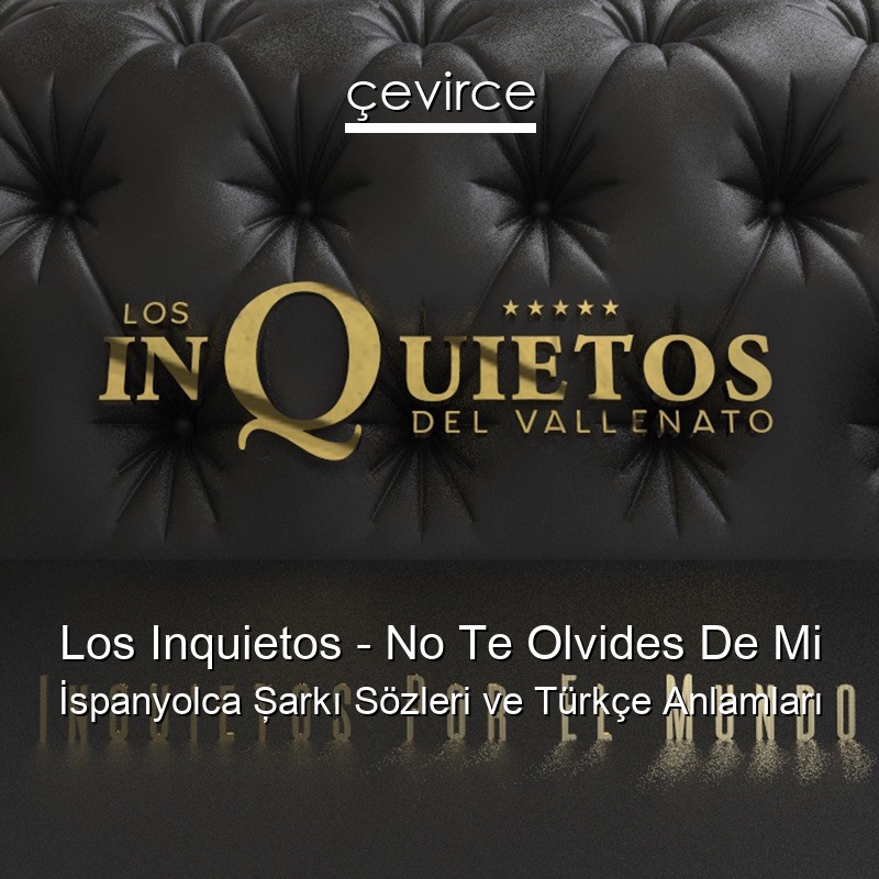 Los Inquietos – No Te Olvides De Mi İspanyolca Şarkı Sözleri Türkçe Anlamları