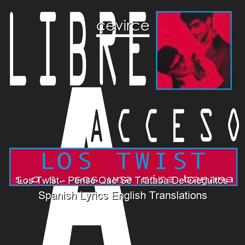 Los Twist – Pensé Que Se Trataba De Cieguitos Spanish Lyrics English Translations