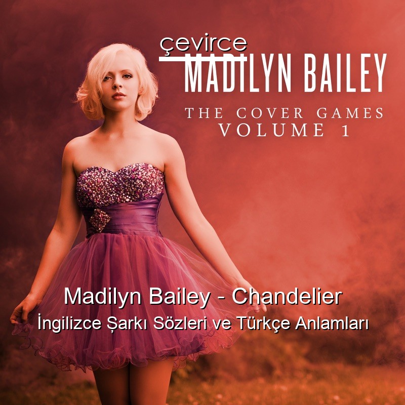 Madilyn Bailey – Chandelier İngilizce Şarkı Sözleri Türkçe Anlamları