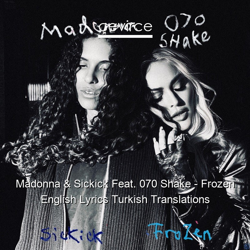 Madonna & Sickick Feat. 070 Shake – Frozen English Lyrics Turkish Translations