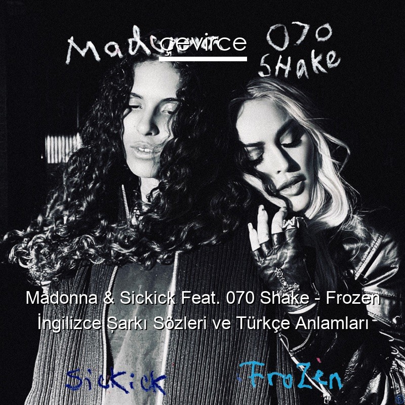 Madonna & Sickick Feat. 070 Shake – Frozen İngilizce Şarkı Sözleri Türkçe Anlamları