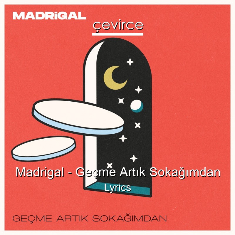Madrigal – Geçme Artık Sokağımdan Lyrics