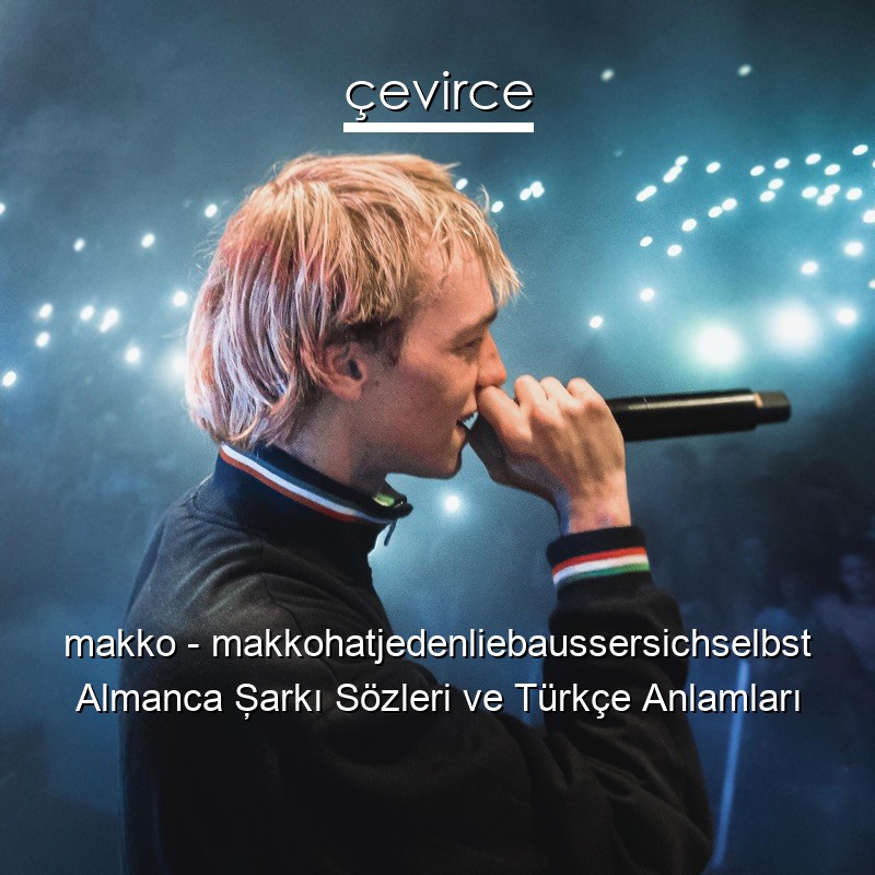 makko – makkohatjedenliebaussersichselbst Almanca Şarkı Sözleri Türkçe Anlamları