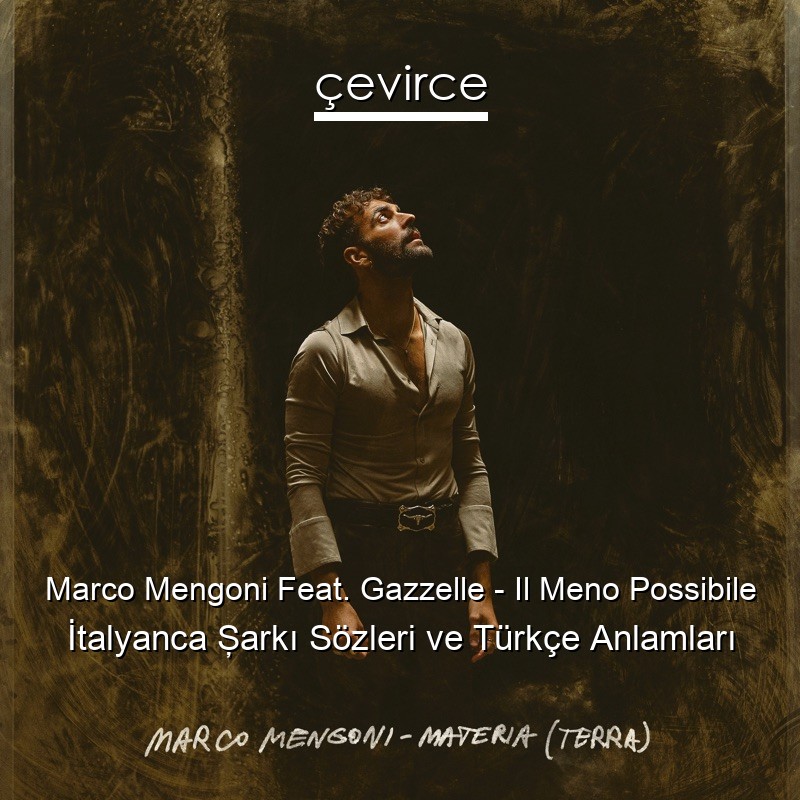 Marco Mengoni Feat. Gazzelle – Il Meno Possibile İtalyanca Şarkı Sözleri Türkçe Anlamları