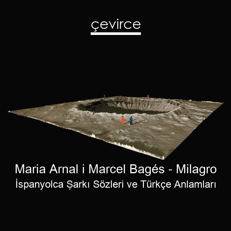Maria Arnal i Marcel Bagés – Milagro İspanyolca Şarkı Sözleri Türkçe Anlamları
