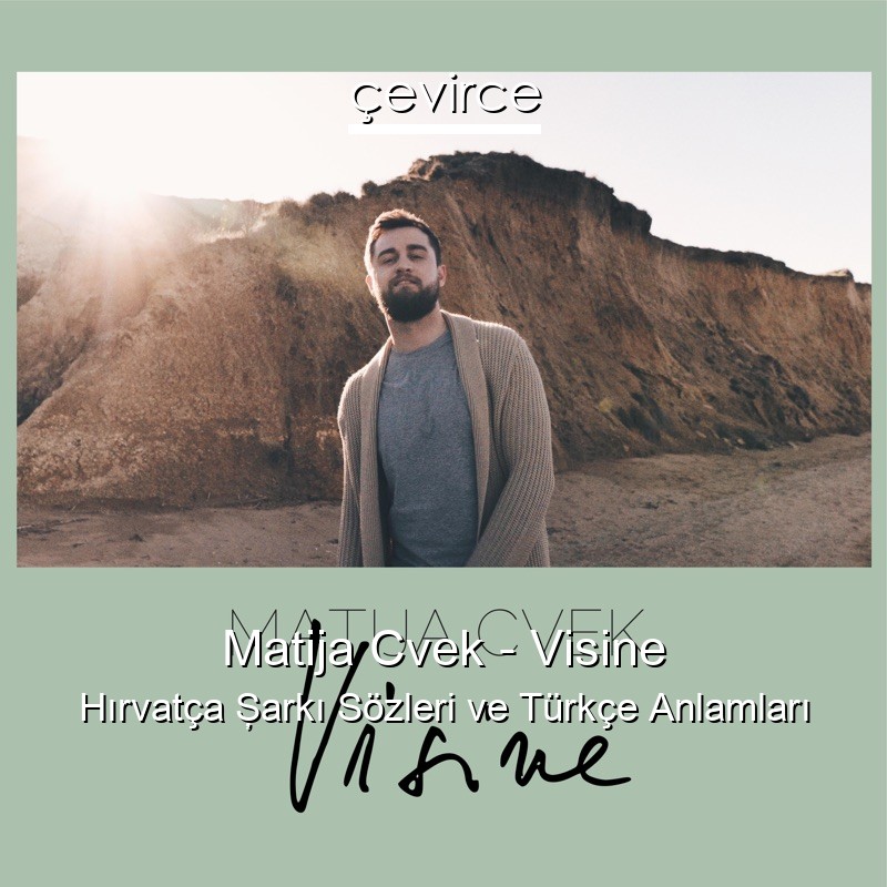 Matija Cvek – Visine Hırvatça Şarkı Sözleri Türkçe Anlamları