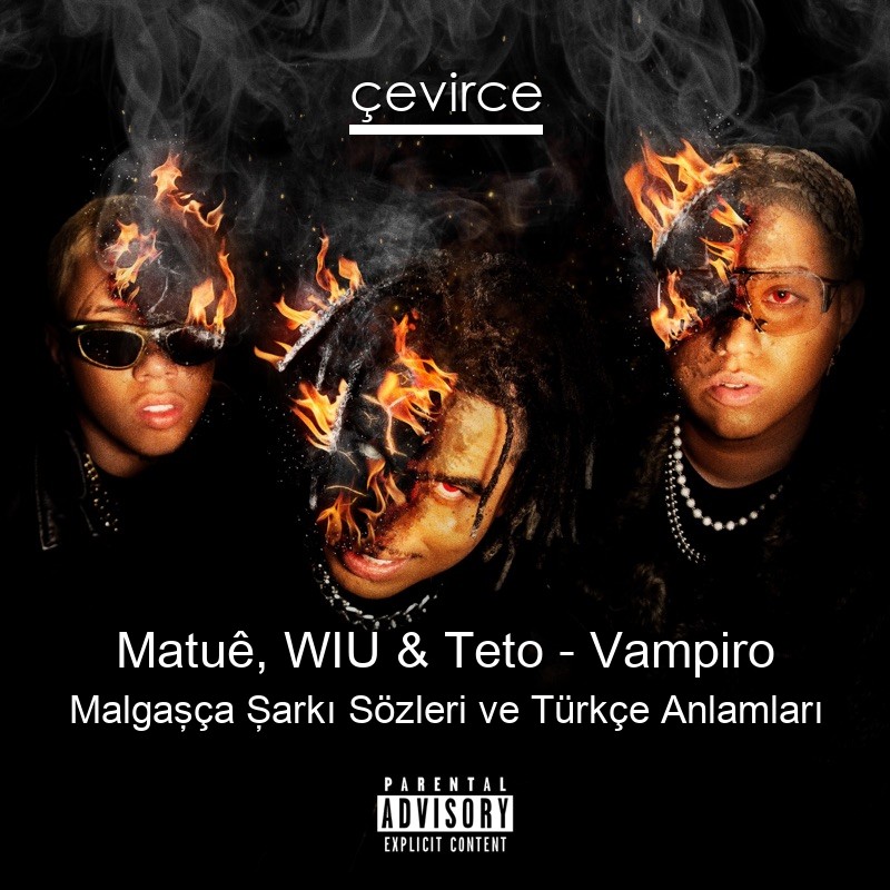 Matuê, WIU & Teto – Vampiro Malgaşça Şarkı Sözleri Türkçe Anlamları