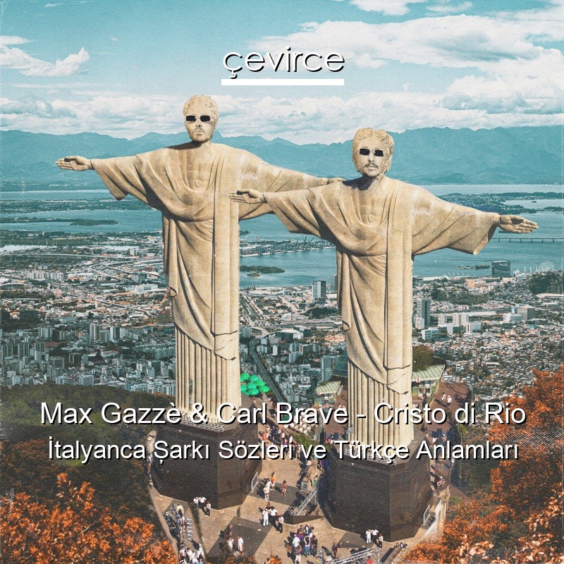 Max Gazzè & Carl Brave – Cristo di Rio İtalyanca Şarkı Sözleri Türkçe Anlamları