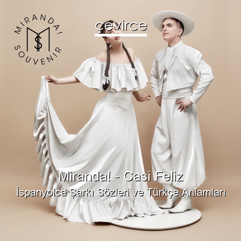 Miranda! – Casi Feliz İspanyolca Şarkı Sözleri Türkçe Anlamları