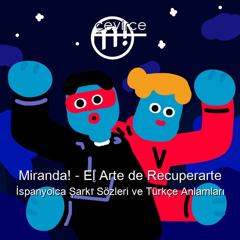 Miranda! – El Arte de Recuperarte İspanyolca Şarkı Sözleri Türkçe Anlamları
