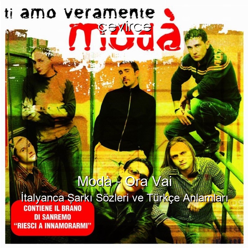 Modà – Ora Vai İtalyanca Şarkı Sözleri Türkçe Anlamları