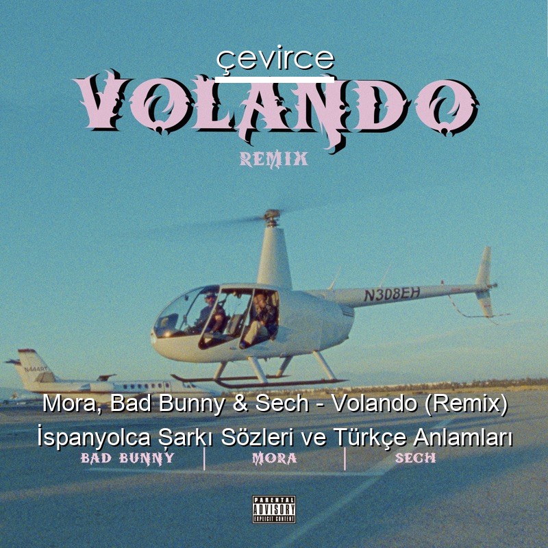 Mora, Bad Bunny & Sech – Volando (Remix) İspanyolca Şarkı Sözleri Türkçe Anlamları