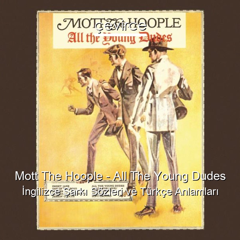 Mott The Hoople – All The Young Dudes İngilizce Şarkı Sözleri Türkçe Anlamları