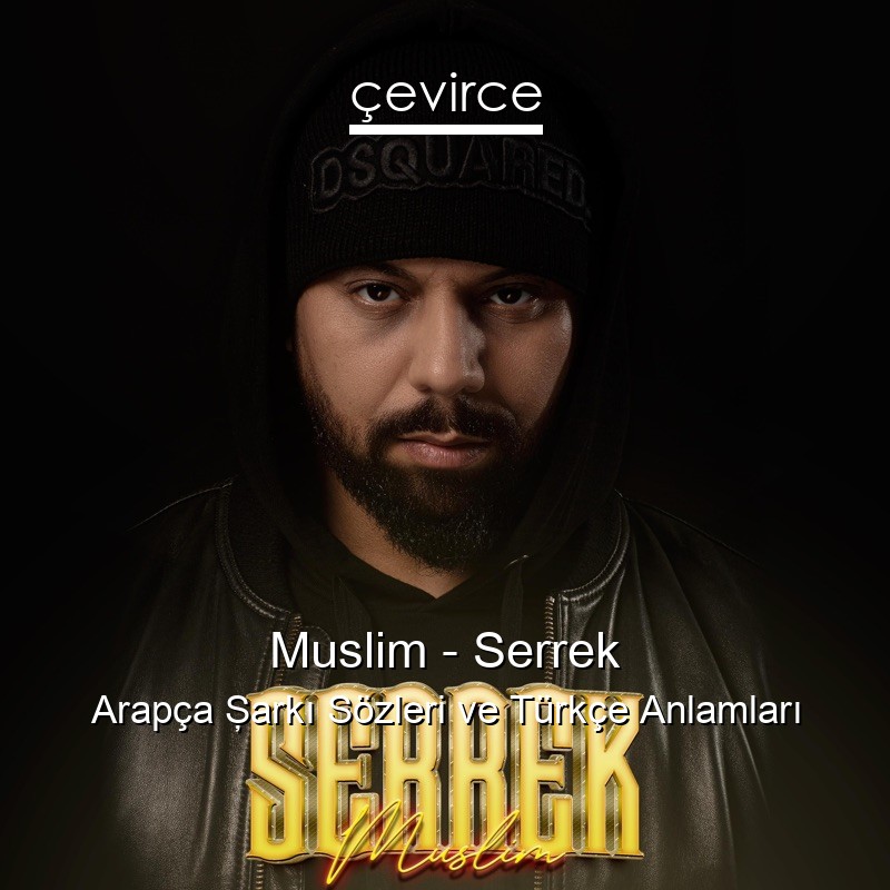 Muslim – Serrek Arapça Şarkı Sözleri Türkçe Anlamları