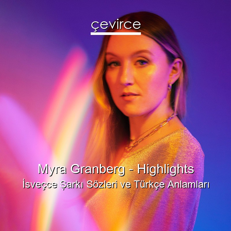 Myra Granberg – Highlights İsveçce Şarkı Sözleri Türkçe Anlamları