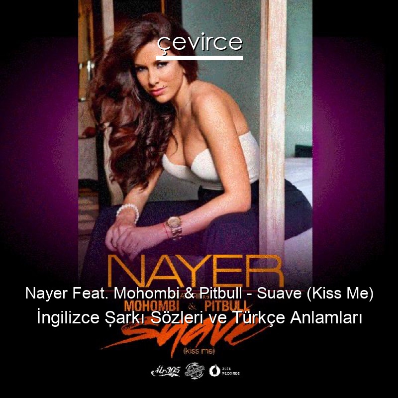 Nayer Feat. Mohombi & Pitbull – Suave (Kiss Me) İngilizce Şarkı Sözleri Türkçe Anlamları