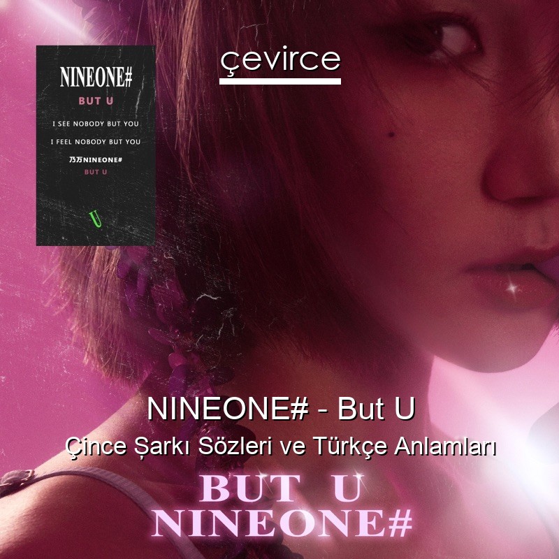 NINEONE# – But U Çince Şarkı Sözleri Türkçe Anlamları