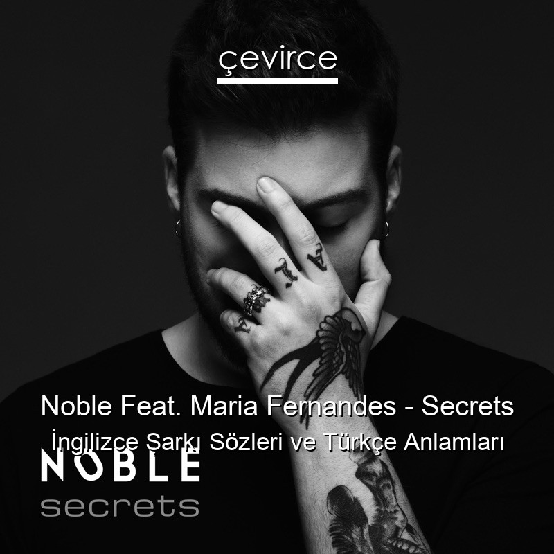 Noble Feat. Maria Fernandes – Secrets İngilizce Şarkı Sözleri Türkçe Anlamları