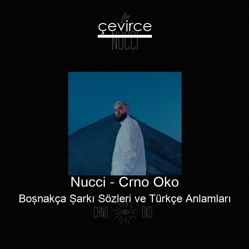 Nucci – Crno Oko Boşnakça Şarkı Sözleri Türkçe Anlamları