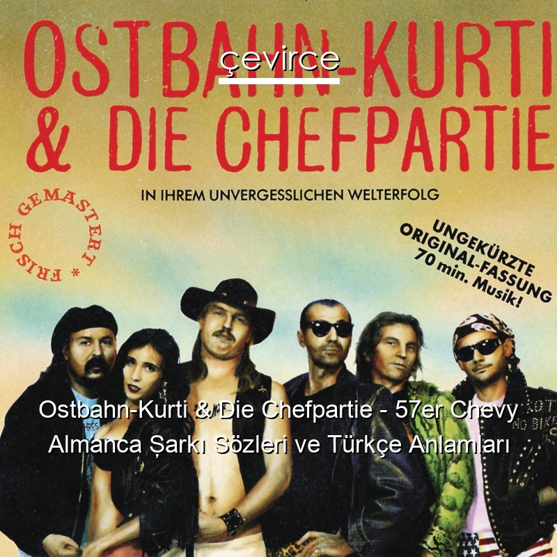 Ostbahn-Kurti & Die Chefpartie – 57er Chevy Almanca Şarkı Sözleri Türkçe Anlamları