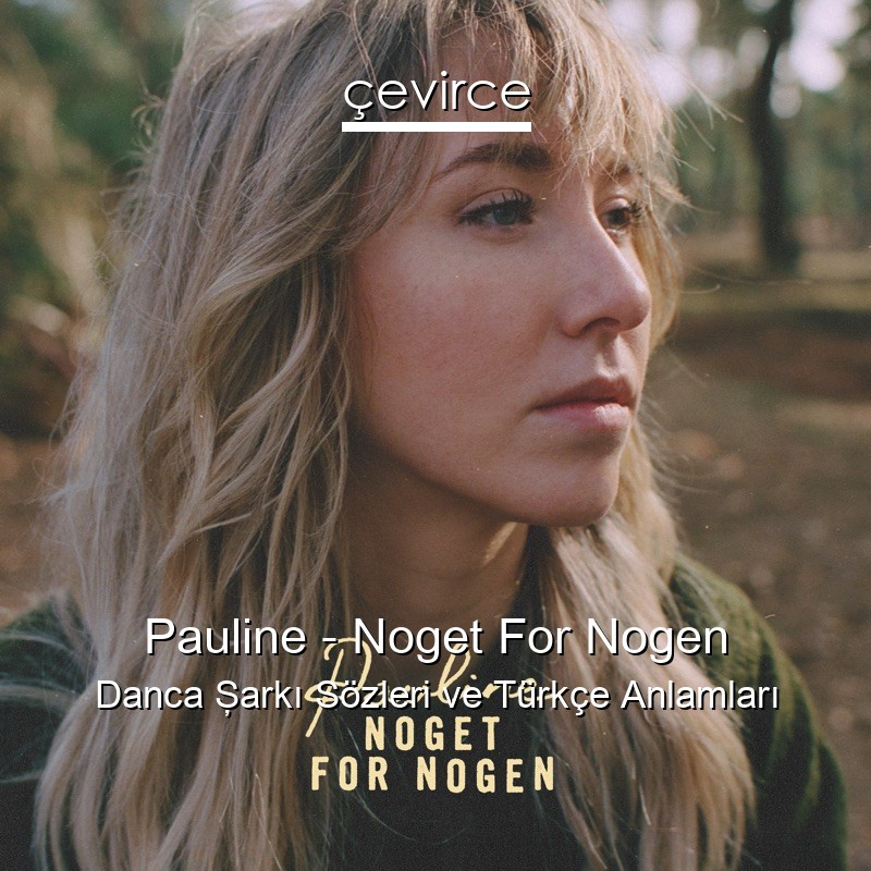 Pauline – Noget For Nogen Danca Şarkı Sözleri Türkçe Anlamları