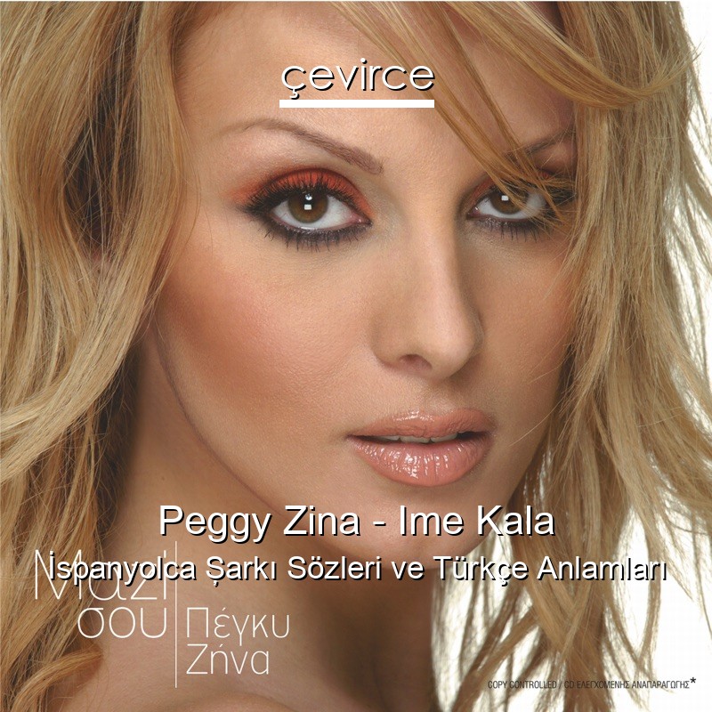 Peggy Zina – Ime Kala İspanyolca Şarkı Sözleri Türkçe Anlamları