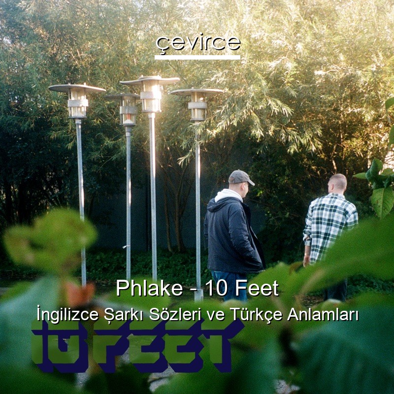 Phlake – 10 Feet İngilizce Şarkı Sözleri Türkçe Anlamları