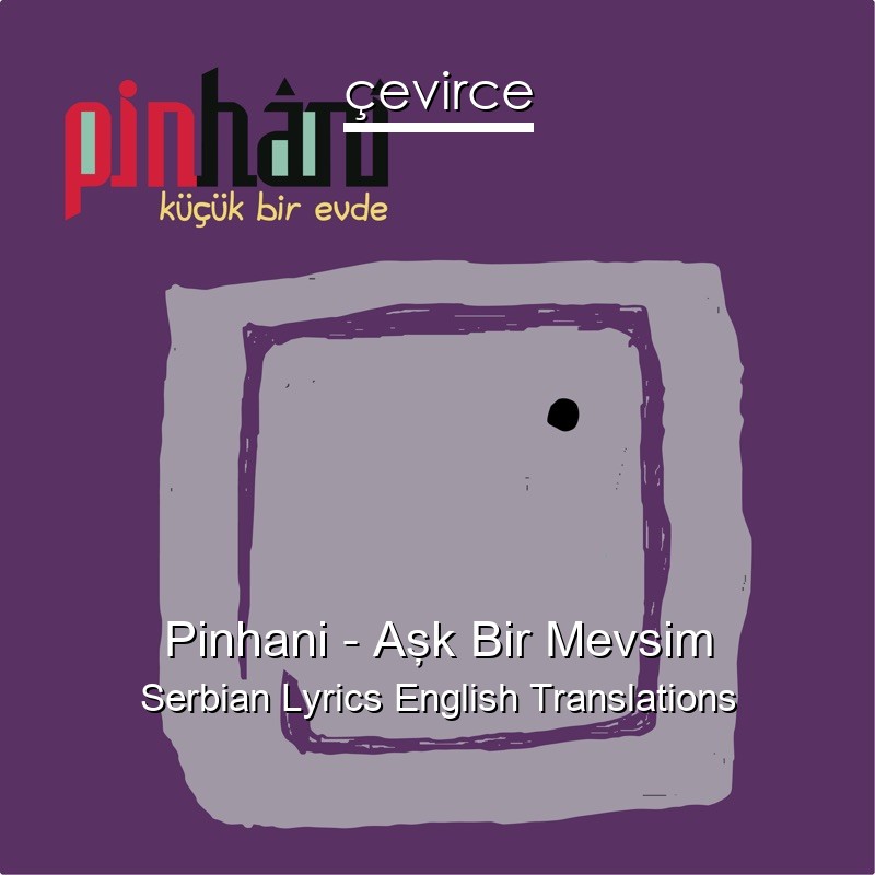 Pinhani – Aşk Bir Mevsim Serbian Lyrics English Translations