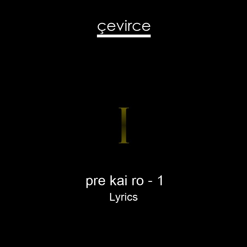 pre kai ro – 1 Lyrics