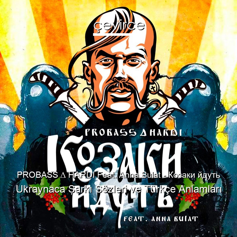 PROBASS ∆ HARDI Feat. Anna Bulat – Козаки йдуть Ukraynaca Şarkı Sözleri Türkçe Anlamları
