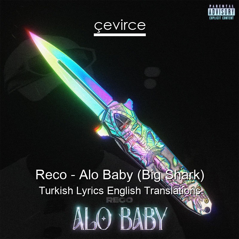 Reco – Alo Baby (Big Shark) Turkish Lyrics English Translations