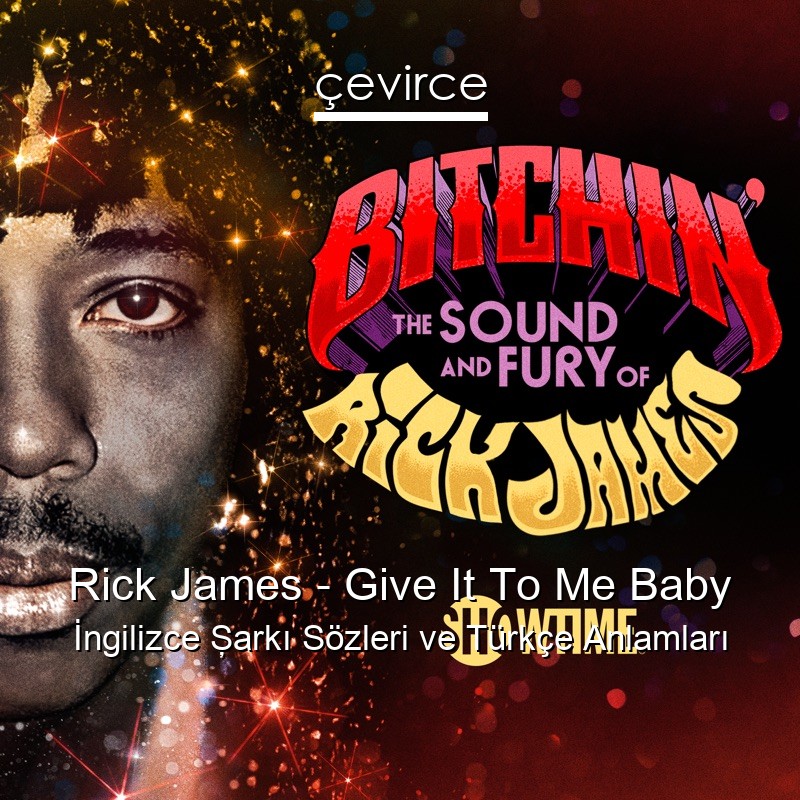 Rick James – Give It To Me Baby İngilizce Şarkı Sözleri Türkçe Anlamları