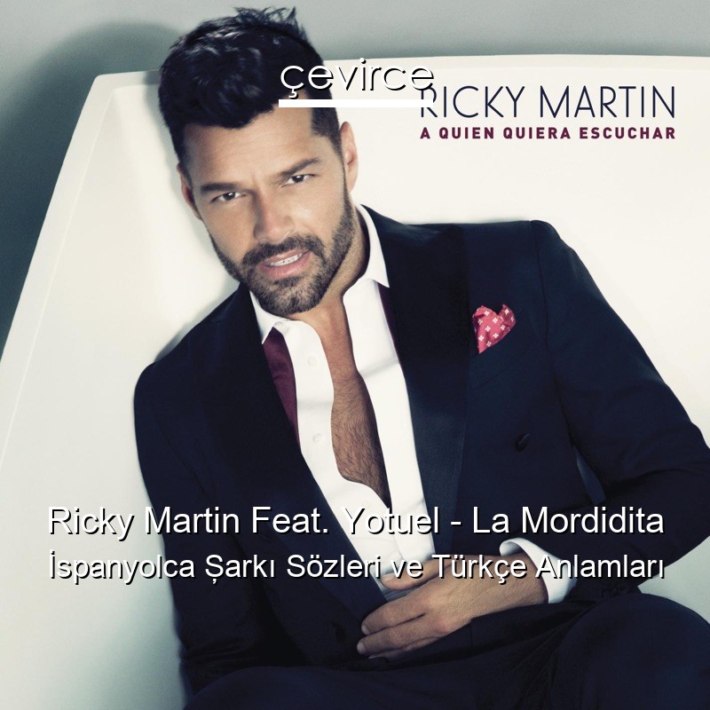 Ricky Martin Feat. Yotuel – La Mordidita İspanyolca Şarkı Sözleri Türkçe Anlamları