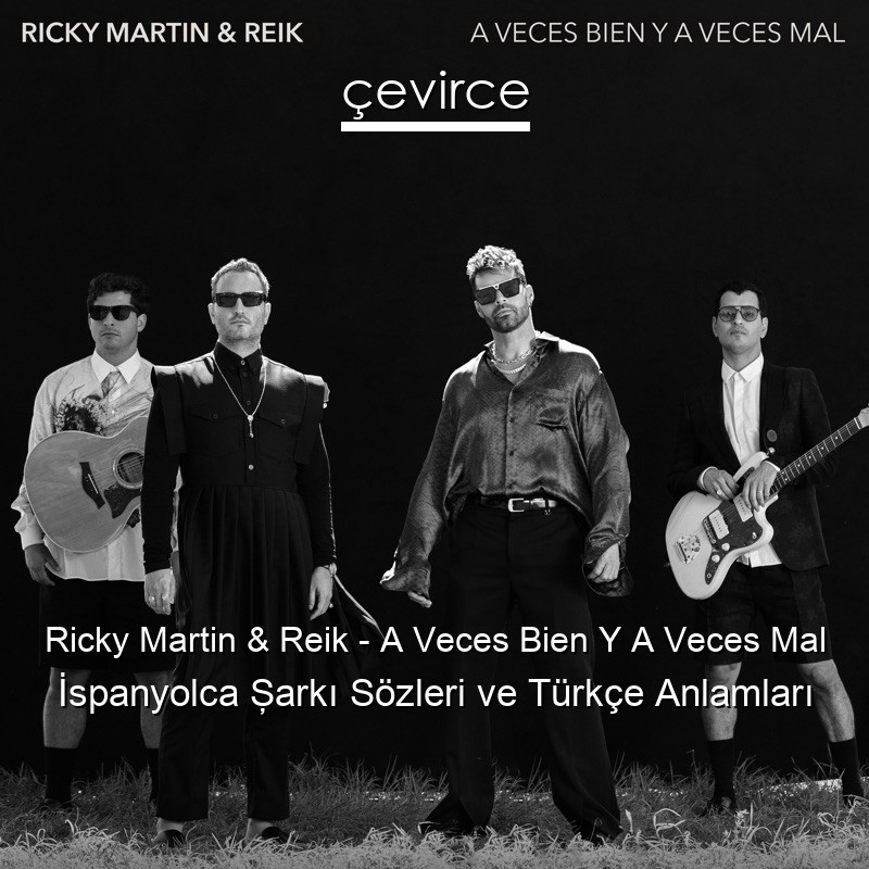 Ricky Martin & Reik – A Veces Bien Y A Veces Mal İspanyolca Şarkı Sözleri Türkçe Anlamları
