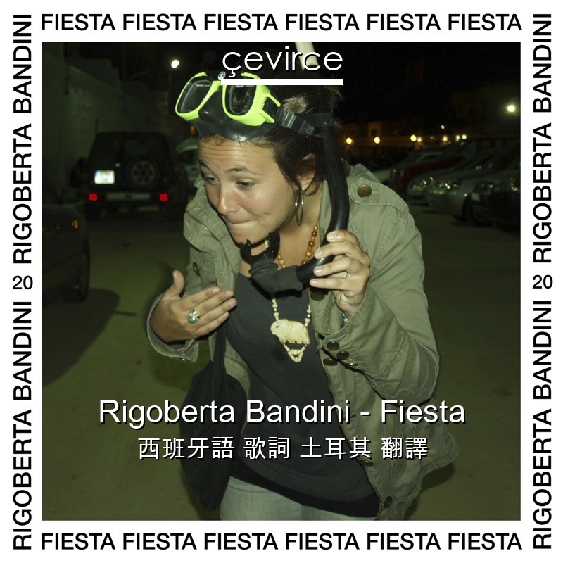 Rigoberta Bandini – Fiesta 西班牙語 歌詞 土耳其 翻譯