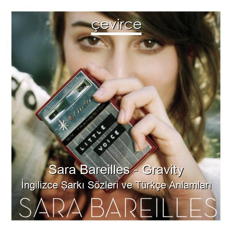 Sara Bareilles – Gravity İngilizce Şarkı Sözleri Türkçe Anlamları