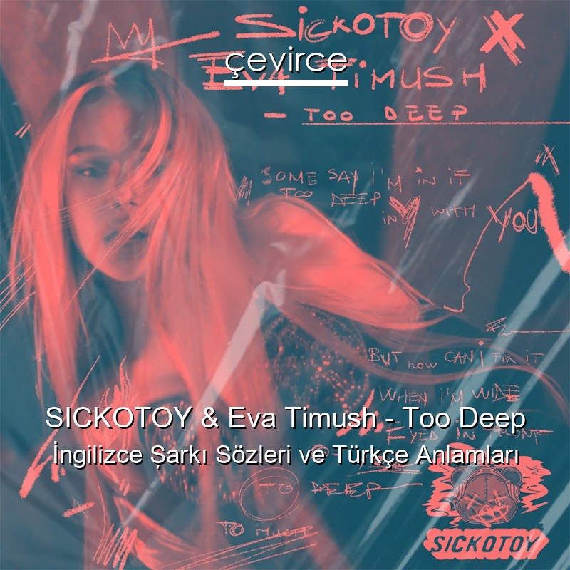 SICKOTOY & Eva Timush – Too Deep İngilizce Şarkı Sözleri Türkçe Anlamları