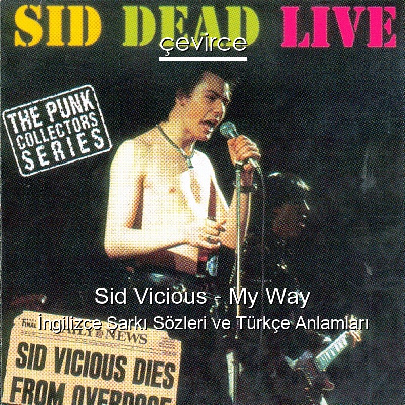 Sid Vicious – My Way İngilizce Şarkı Sözleri Türkçe Anlamları