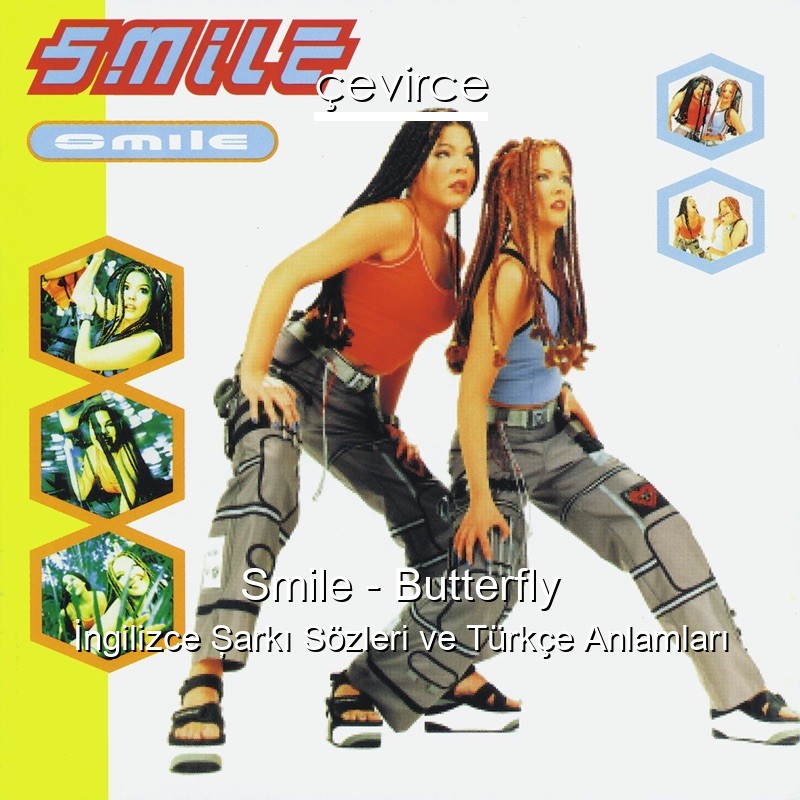 Smile – Butterfly İngilizce Şarkı Sözleri Türkçe Anlamları