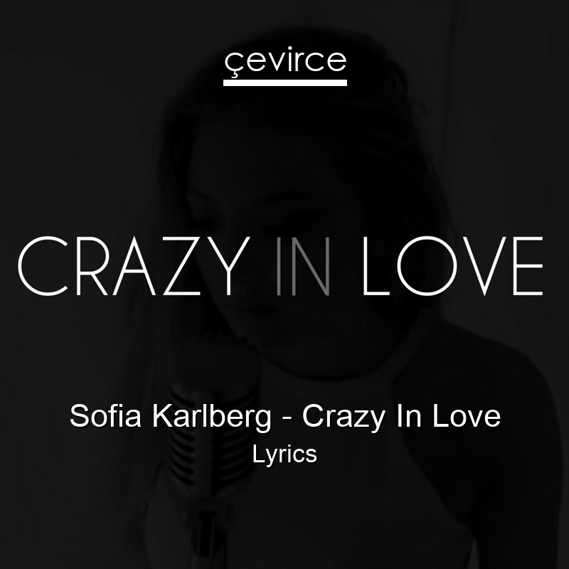Sofia Karlberg – Crazy In Love Lyrics