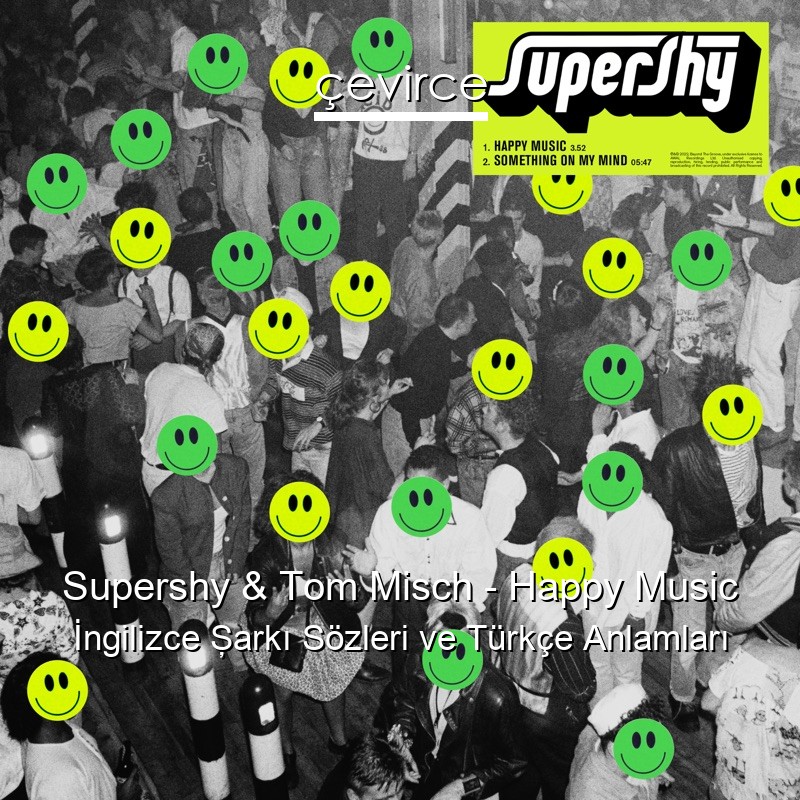 Supershy & Tom Misch – Happy Music İngilizce Şarkı Sözleri Türkçe Anlamları