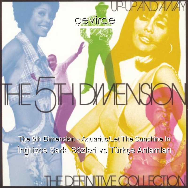 The 5th Dimension – Aquarius/Let The Sunshine In İngilizce Şarkı Sözleri Türkçe Anlamları