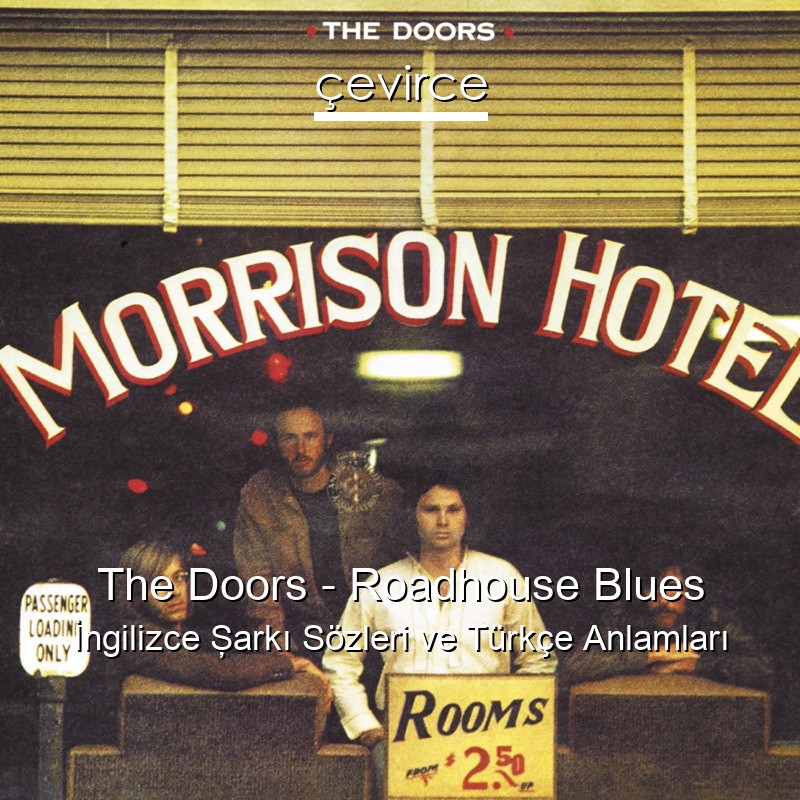The Doors – Roadhouse Blues İngilizce Şarkı Sözleri Türkçe Anlamları