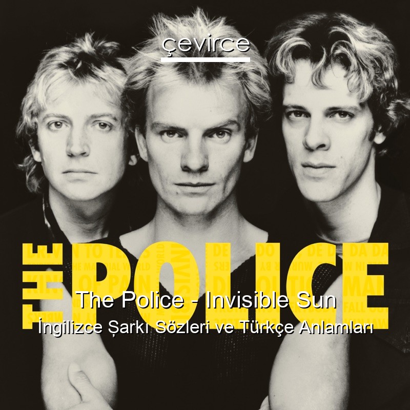 The Police – Invisible Sun İngilizce Şarkı Sözleri Türkçe Anlamları