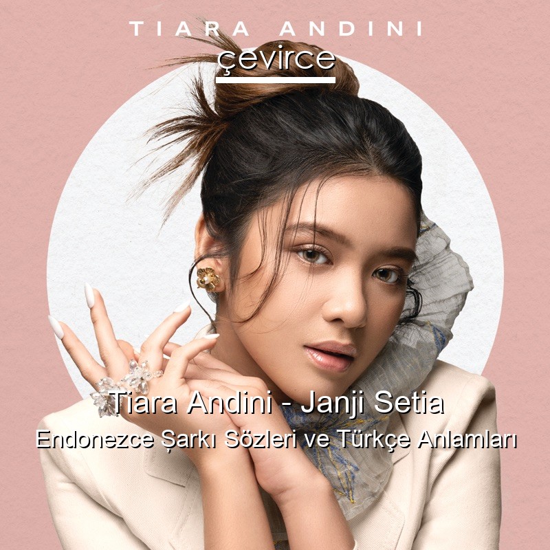 Tiara Andini – Janji Setia Endonezce Şarkı Sözleri Türkçe Anlamları